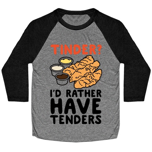 Tinder? I'd Rather Have Tenders Baseball Tee