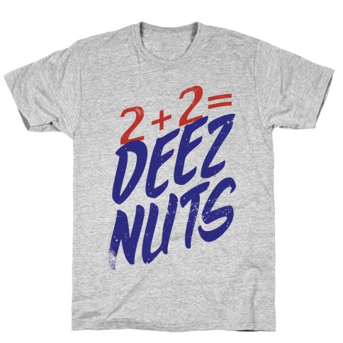 2 + 2 = DEEZ NUTS T-Shirt
