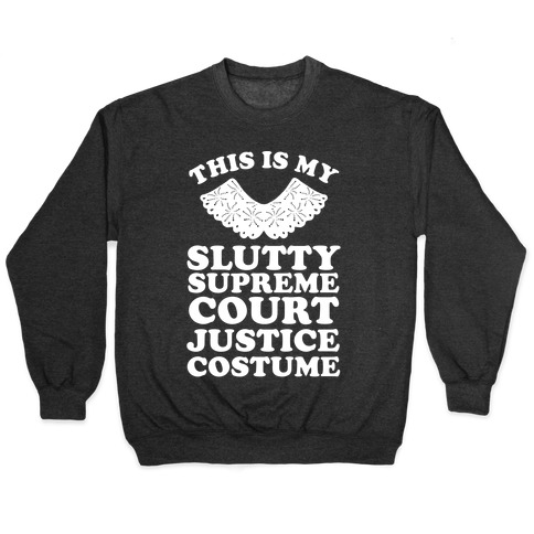 This is My Slutty Supreme Court Justice Costume Pullover