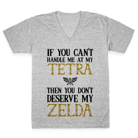 If You Can't Handle Me At My Tetra Then You Don't Deserve My Zelda V-Neck Tee Shirt