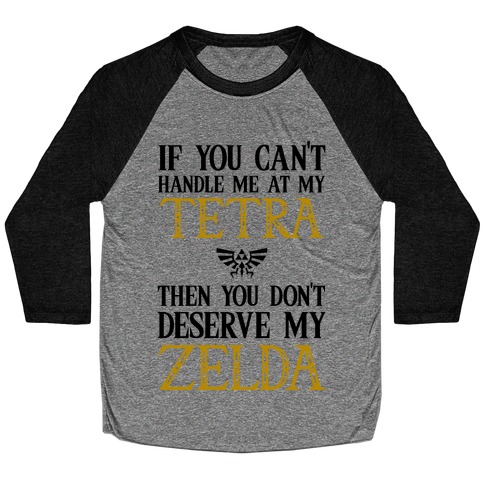 If You Can't Handle Me At My Tetra Then You Don't Deserve My Zelda Baseball Tee