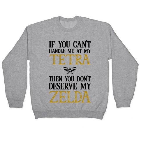If You Can't Handle Me At My Tetra Then You Don't Deserve My Zelda Pullover