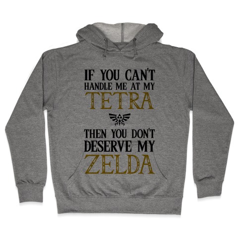 If You Can't Handle Me At My Tetra Then You Don't Deserve My Zelda Hooded Sweatshirt