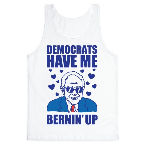 Democrats Have Me Bernin' Up Tank Top