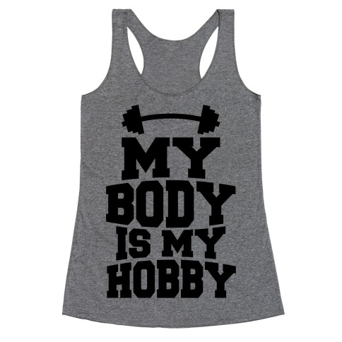 My Body Is My Hobby Racerback Tank Top
