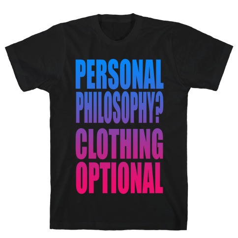 Personal Philosophy? CLOTHING OPTIONAL T-Shirt