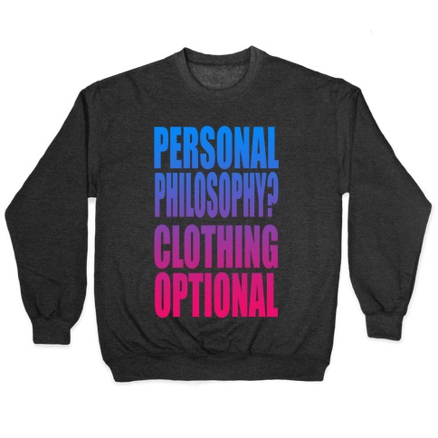 Personal Philosophy? CLOTHING OPTIONAL  Pullover