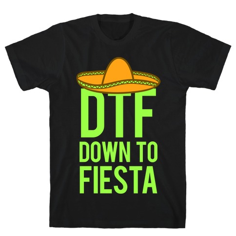 DTF (Down To Fiesta) T-Shirt