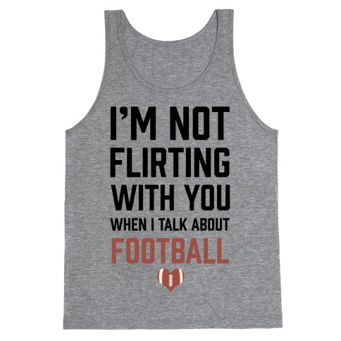 I'm Not flirting With You When I Talk About Football Tank Top