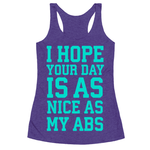 I Hope Your Day is as Nice as My Abs - Racerback Tank Tops - HUMAN