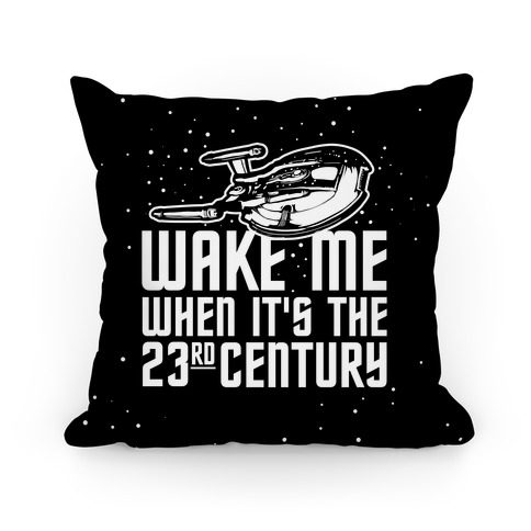 Wake Me When It's The 23rd Century Pillow