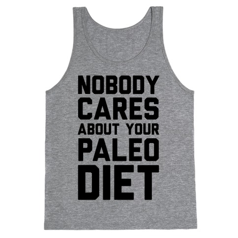 Nobody Cares About Your Paleo Diet Tank Top