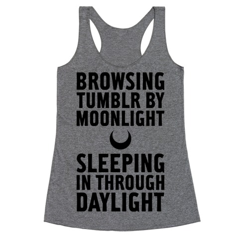 Browsing Tumblr By Moonlight, Sleeping In Through Daylight Racerback Tank Top