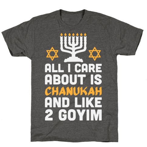 All I Care About is Chanukah T-Shirt