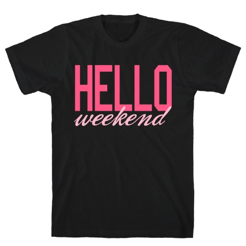 Hello Weekend T-Shirt