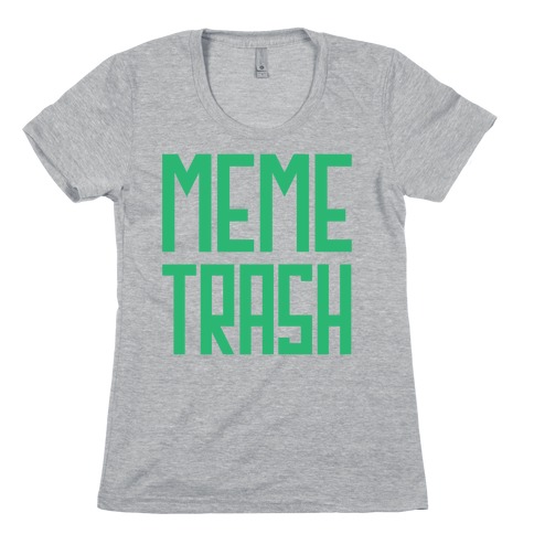 Meme Trash Womens T-Shirt