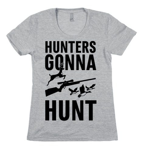 Hunters Gonna Hunt Womens T-Shirt