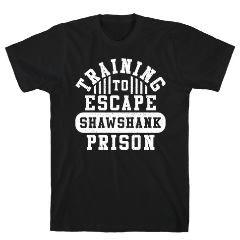 Training To Escape Shawshank Prison T-Shirt