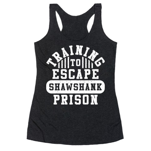 Training To Escape Shawshank Prison Racerback Tank Top
