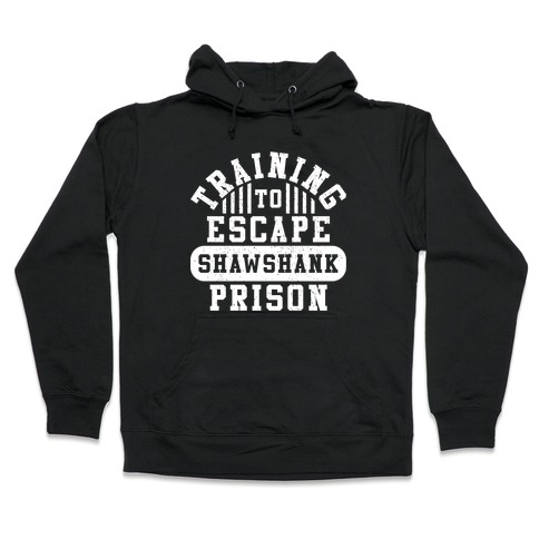 Training To Escape Shawshank Prison Hooded Sweatshirt