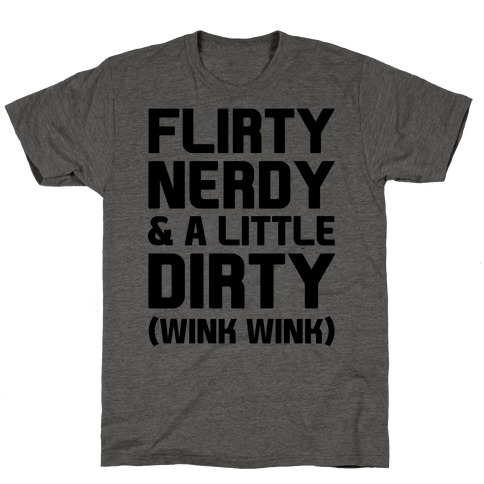 Flirty Nerdy and a Little Dirty T-Shirt