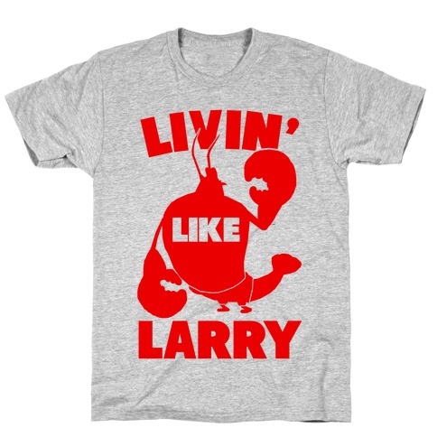 Livin' Like Larry T-Shirt