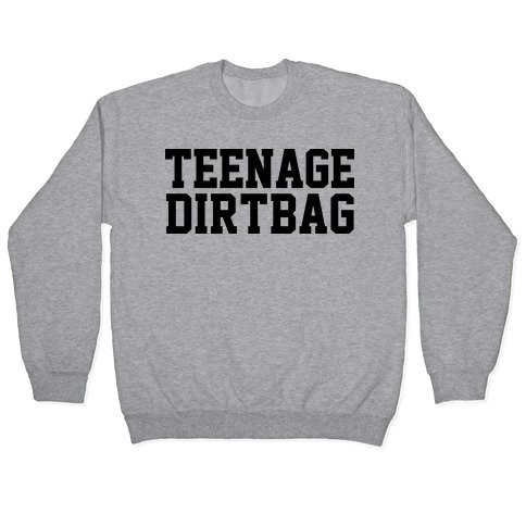Teenage Dirtbag Pullover
