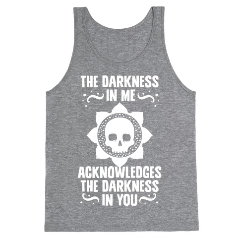 The Darkness In Me Acknowledges The Darkness in You Tank Top