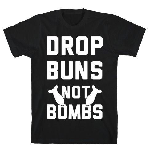 Drop Buns Not Bombs T-Shirt