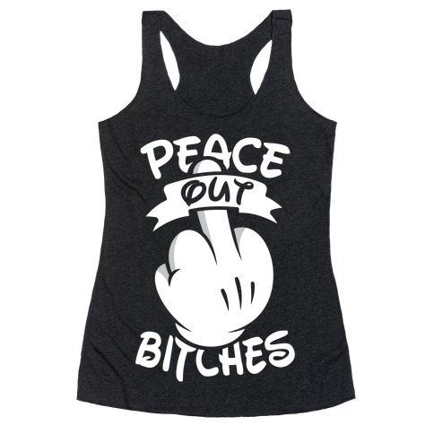 Peace Out Bitches Racerback Tank Top