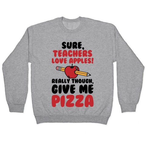 Teachers love Pizza Pullover