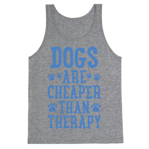 Dogs Are Cheaper Than Therapy Tank Top