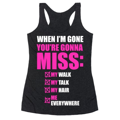You're Gonna Miss Me When I'm Gone Racerback Tank Top
