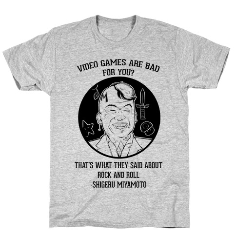 Video Games Are Bad For You? That's What They Said About Rock And Roll T-Shirt