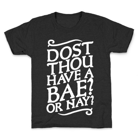Dost Thou Have a Bae? Or Nay? Kids T-Shirt