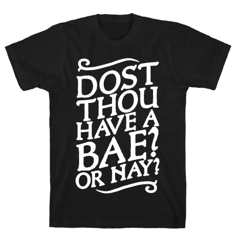 Dost Thou Have a Bae? Or Nay? T-Shirt