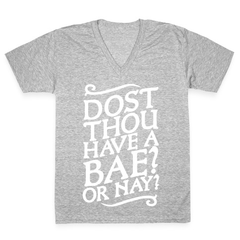 Dost Thou Have a Bae? Or Nay? V-Neck Tee Shirt