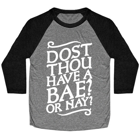 Dost Thou Have a Bae? Or Nay? Baseball Tee