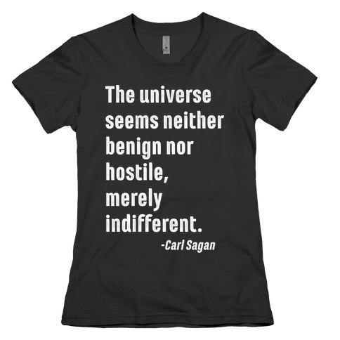 The Universe is Indifferent - Quote Womens T-Shirt