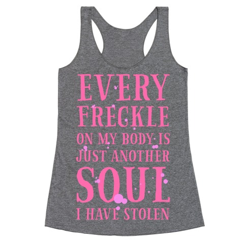Every Freckle on My Body Is Just Another Soul I've Stolen Racerback Tank Top