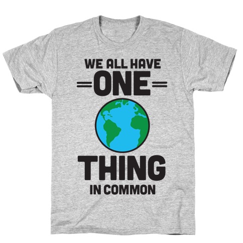 We All Have One Thing In Common T-Shirts | LookHUMAN