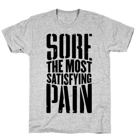 Sore, The Most Satisfying Pain T-Shirt
