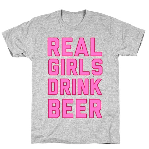 Real Girls Drink Beer T-Shirt