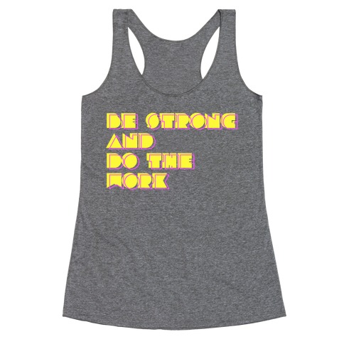 Be Strong and Do the Work Racerback Tank Top