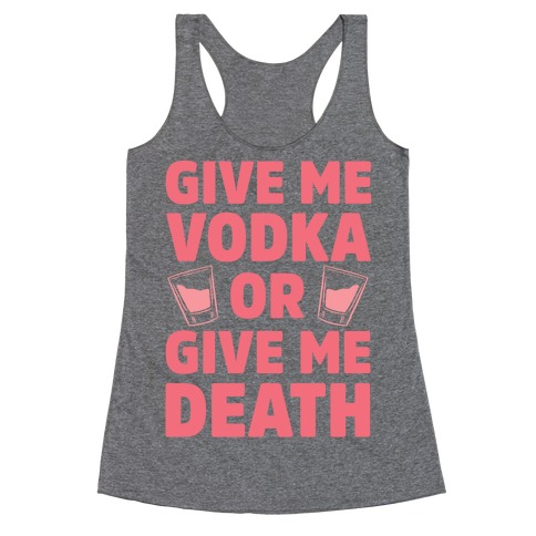 Give Me Vodka Or Give Me Death Racerback Tank Top
