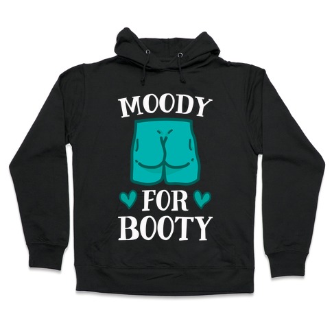 Moody For Booty Hooded Sweatshirt