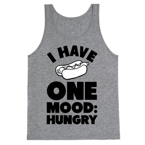 I Have One Mood: Hungry Tank Top
