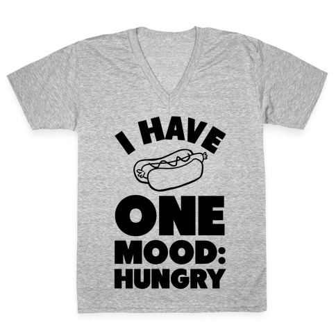 I Have One Mood: Hungry V-Neck Tee Shirt