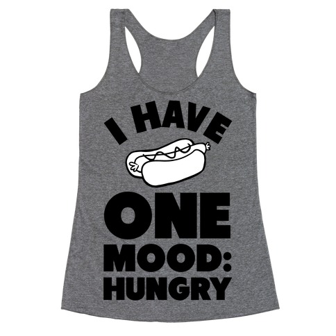 I Have One Mood: Hungry Racerback Tank Top
