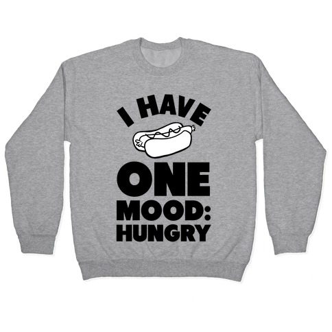 I Have One Mood: Hungry Pullover